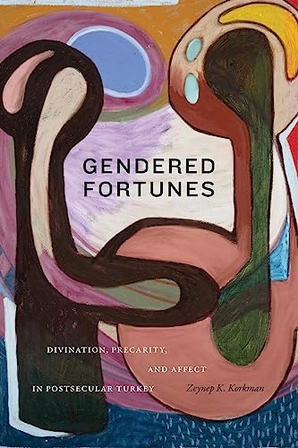 Gendered Fortunes: Divination, Precarity, and Affect in Postsecular Turkey von Duke University Press